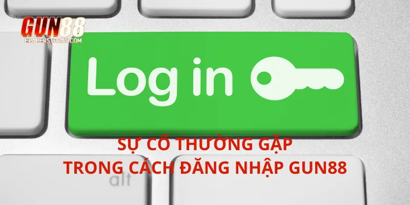Sự cố thường gặp trong cách đăng nhập Gun88